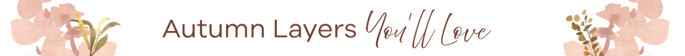 Text 'Autumn Layers You'll Love' with floral elements on a white background