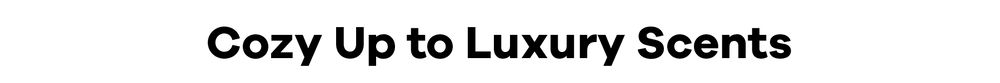 Text 'Cozy Up to Luxury Scents' in black on a white background