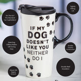 Evergreen If My Dog Doesn't Like You Ceramic Travel Cup with Box - 17 oz.