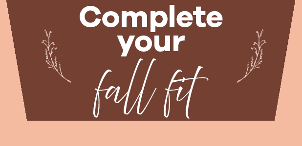 Text 'Complete your fall fit' on a brown background with decorative elements.