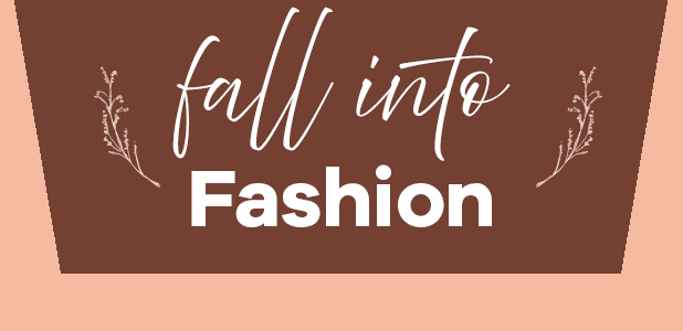 Promotional graphic with 'fall into Fashion' text on a brown background